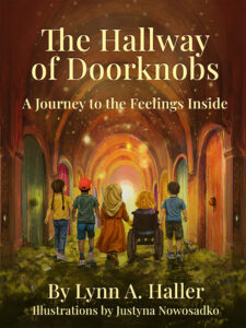Book cover of The Hallway of Doorknobs: A Journey to the Feelings Inside by Lynn A. Haller, illustrated by Justyna Nowosadko. Five diverse children, including one wearing a hijab and one in a wheelchair, walk together down a magical golden hallway with moss-covered floors, arched doorways, and colorful doorknobs glowing on each door.