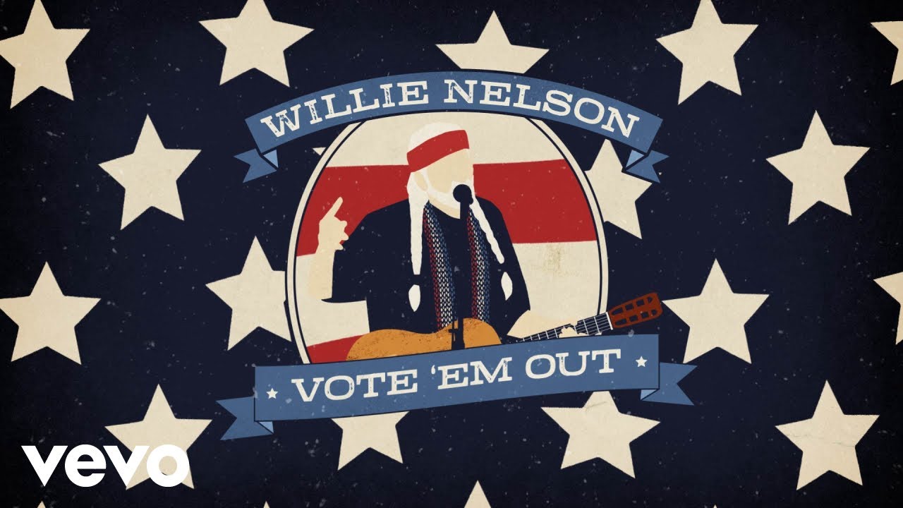 Willie Nelson, Vote 'Em Out - click to watch on YouTube